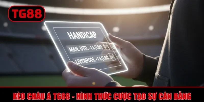 Kèo Châu Á TG88 - Cách Đọc Tỷ Lệ Và Mẹo Cược Thắng Lớn