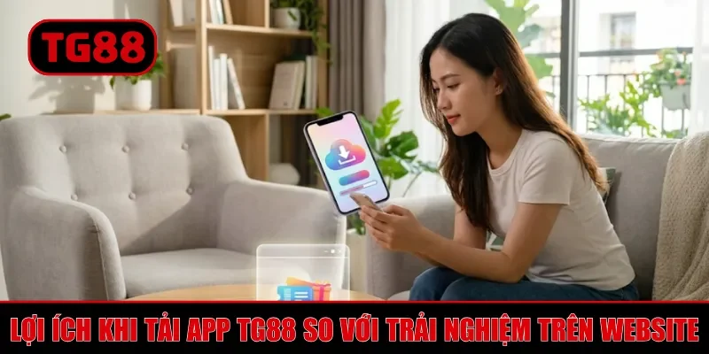 Tải App TG88 - Hướng Dẫn Chi Tiết Cài Đặt Ứng Dụng An Toàn