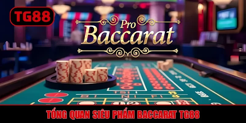Baccarat TG88 - Cẩm Nang Giải Trí Dành Cho Tân Thủ
