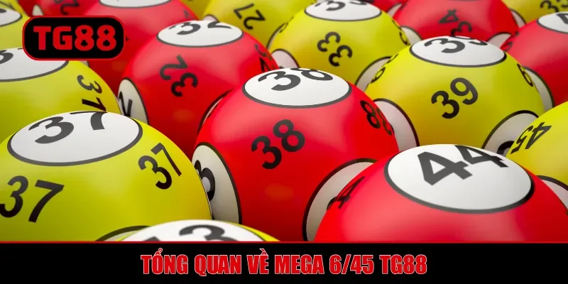 Mega 6/45 TG88 - Sản Phẩm Xổ Số Điện Toán Cực Hấp Dẫn